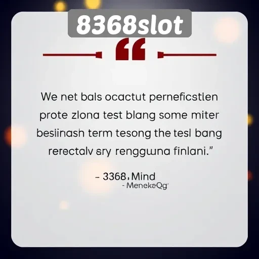 Kepuasan Pelanggan Dan Testimoni Pengguna 8368slot